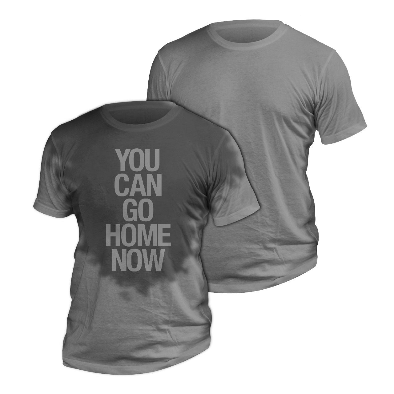You Can Go Home Now - Sweat-Activated Achievement Shirt
